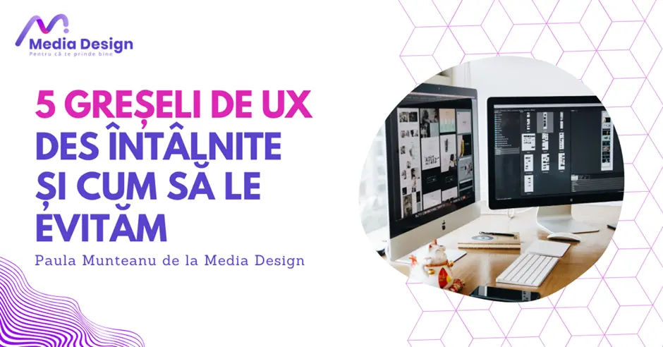 5 greșeli de UX frecvent întâlnite și cum să le evităm
